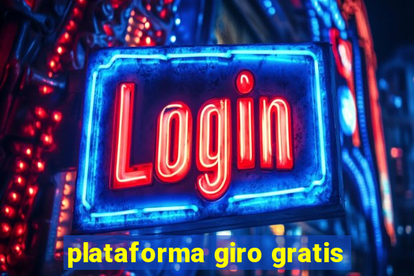 plataforma giro gratis